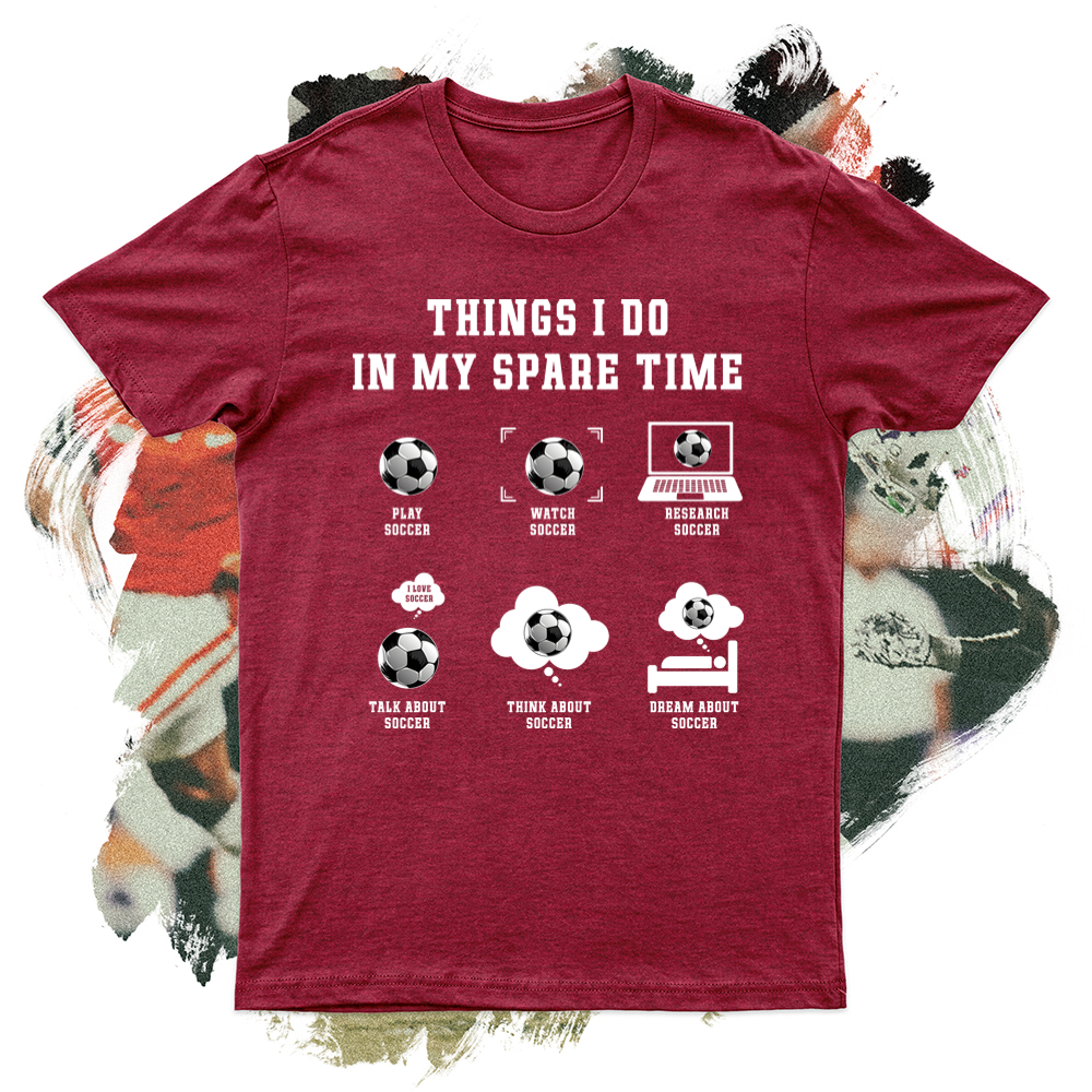 Things I Do In My Spare Time Soccer Softstyle Tee