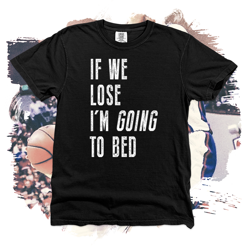 If We Lose I'm Going to Bed Comfort Blend Tee
