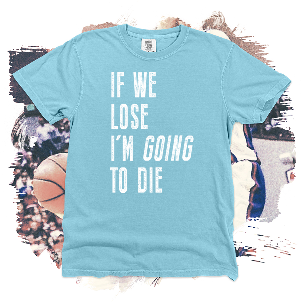 If We Lose I am Going to Die Comfort Blend Tee