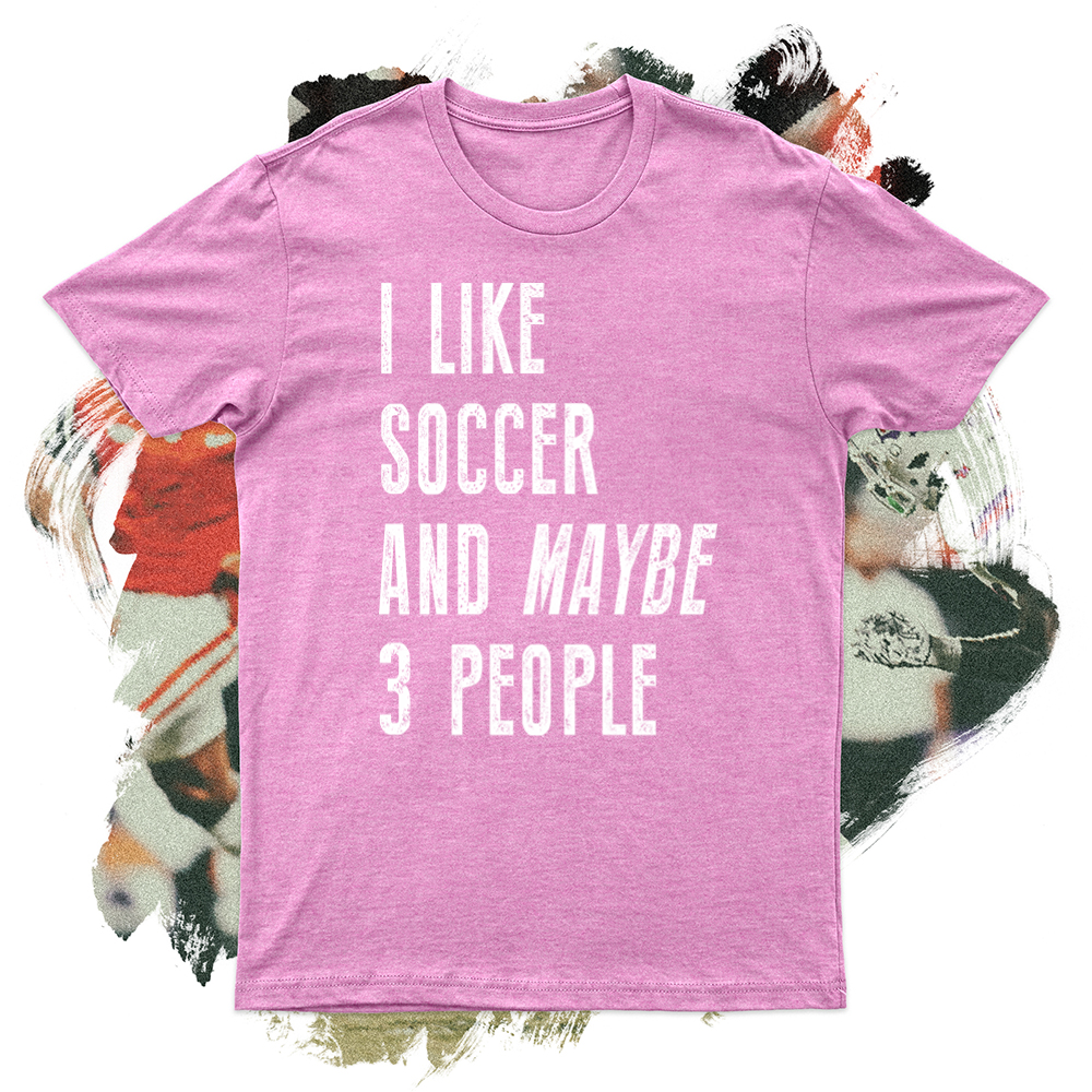 I like Soccer and Maybe 3 People Soft Blend Tee