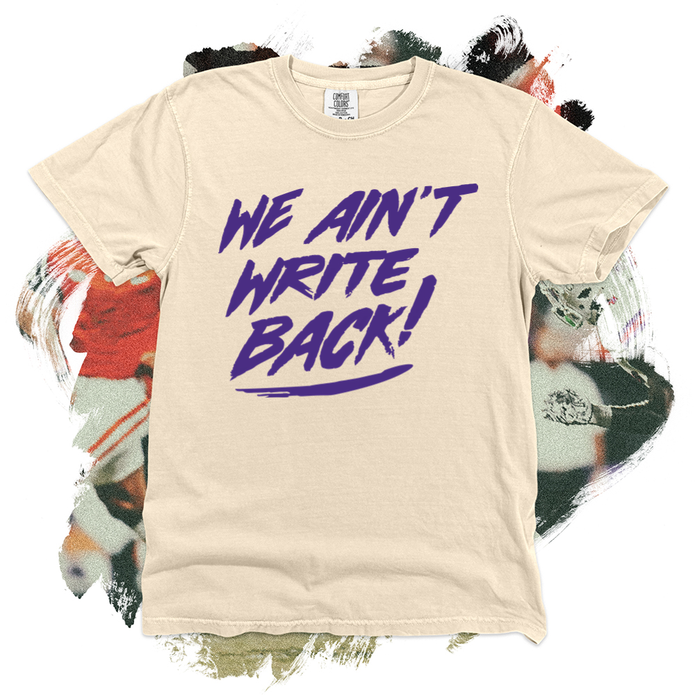 We Ain't Write Back Tee