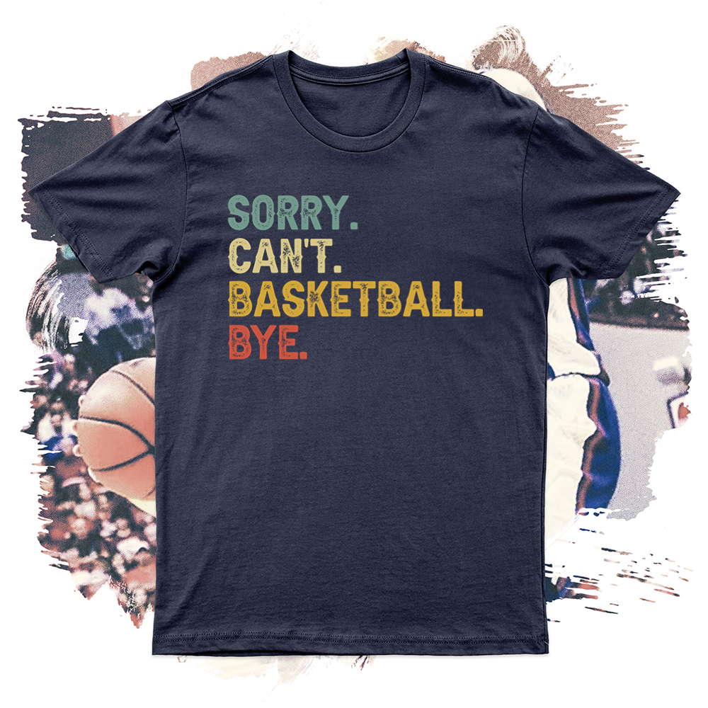 Sorry Can't Basketball Bye Soft Blend Tee