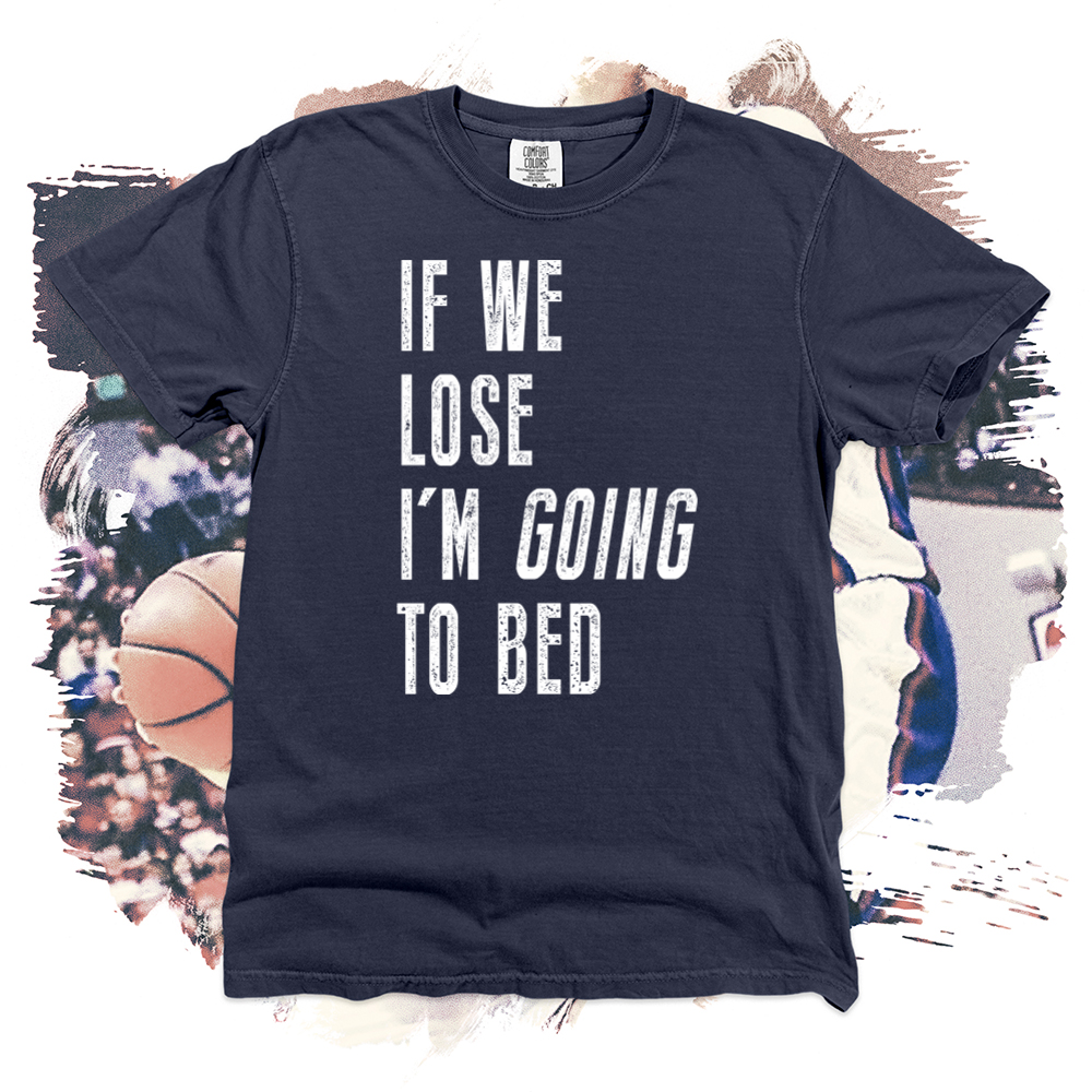 If We Lose I'm Going to Bed Comfort Blend Tee