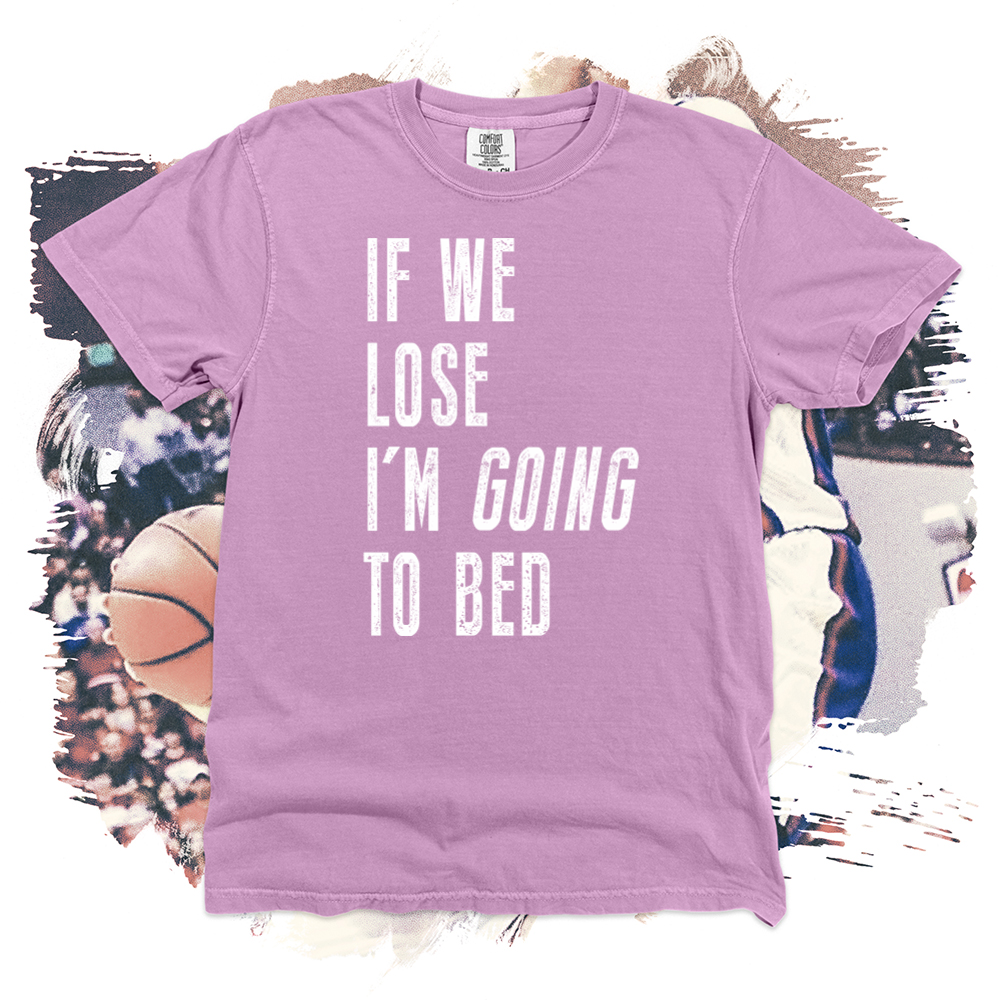 If We Lose I'm Going to Bed Comfort Blend Tee