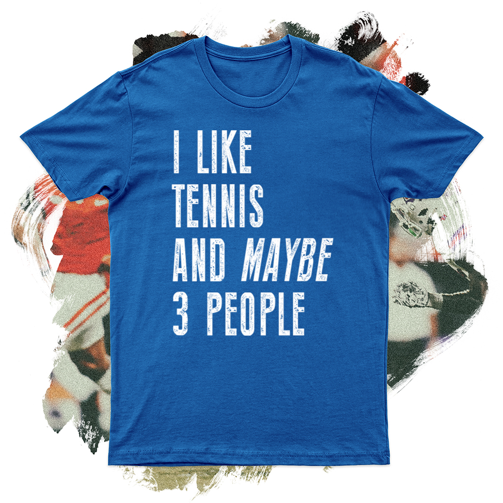 I like Tennis and Maybe 3 People Soft Blend Tee
