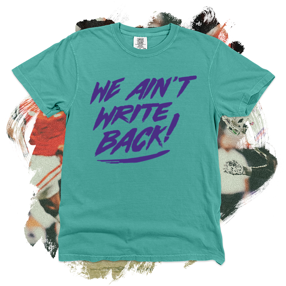 We Ain't Write Back Tee