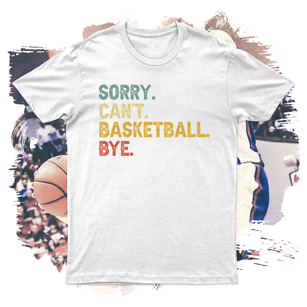 Sorry Can't Basketball Bye Soft Blend Tee